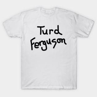 Turd Ferguson T-Shirt